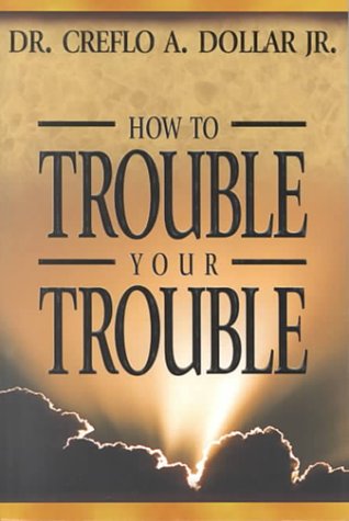 How to Trouble Your Trouble